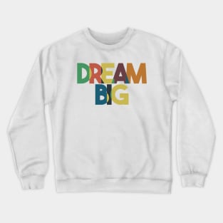 Dream Big Crewneck Sweatshirt